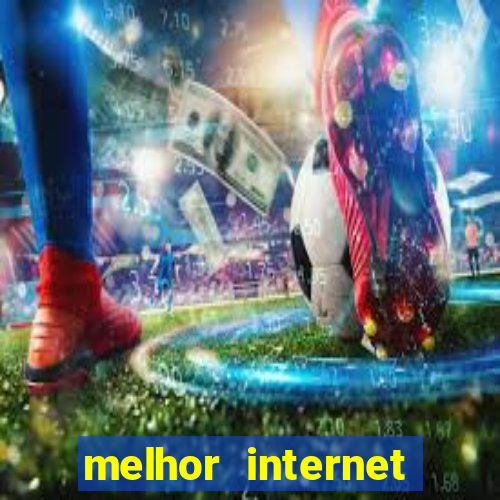 melhor internet para jogar online